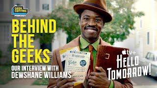 Behind The Geeks | Interview with DEWSHANE WILLIAMS from HELLO TOMORROW! An AppleTV+ Original series