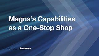 Magna's Capabilities as a One-Stop Shop