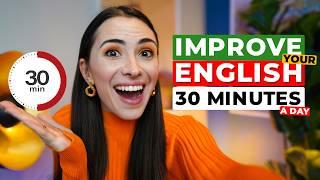 Improve your English in JUST 30 MINUTES A DAY: 3 Easy Steps