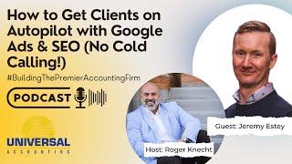 How to Get Clients on Autopilot with Google Ads & SEO (No Cold Calling!) - Jeremy Estey