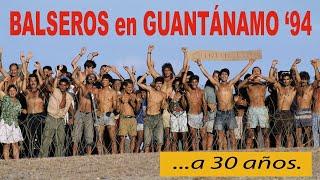  Balseros en Guantánamo '94 a 30 años 