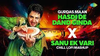 Hasdi De Dand Ginda X Sanu Ek Vari | Gurdas Maan | Punjabi Lofi Songs Mashup | Punjabi Songs