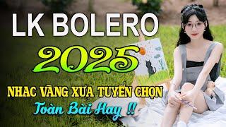 LK BOLERO 2025KHO NHẠC BOLERO XƯA TRƯỚC NĂM 1975  100 CA KHÚC NHẠC VÀNG XƯA HAY NHẤT