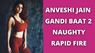 Anveshi Jain in Naughty Rapid Fire Interview by Bollywood Flash | Anveshi Jain Gandi Baat 2