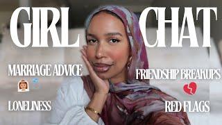 GIRL CHAT  | answering your questions on friendship breakups , red flags, loneliness