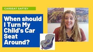 When Should I Turn My Child's Car Seat Around?