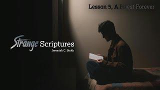 Strange Scriptures, Lesson 5 - A Priest Forever