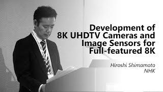 Development of 8K UHDTV Cameras and Image Sensors. Hiroshi Shimamoto