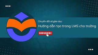 Hướng dẫn tạo trang LMS cho trường để dạy học trực tuyến trên OLM