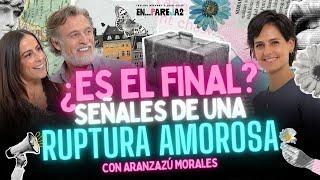 ¿Es el final? Señales de una RUPTURA AMOROSA.  EP. 11 - Aranzazú Morales, Paulina y Juan