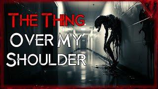 The Thing Over My Shoulder #creepystories #scarystories #horrorstories