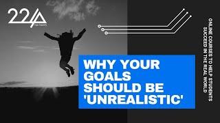 Why your goals should be 'unrealistic'