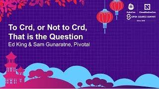 To Crd, or Not to Crd, That is the Question - Ed King & Sam Gunaratne, Pivotal