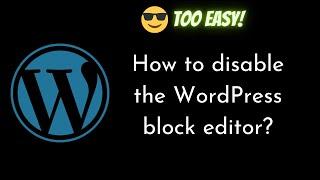 How to disable the WordPress block editor?