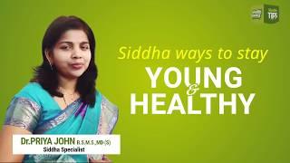 SIDDHA WAYS TO STAY YOUNG & HEALTHY By.Dr.Priya John B.S.M.S,MD(s) Siddha specialist