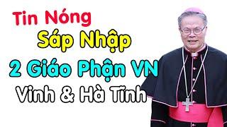 Bất Ngờ Lớn Sáp Nhập 2 Giáo Phận Vinh và Hà Tĩnh về Giáo Tỉnh Huế