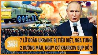Điểm nóng quốc tế: 7 lữ đoàn Ukraine bị tiêu diệt, Nga tung 2 đường máu, nguy cơ Kharkov sụp đổ?