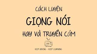 KỸ NĂNG SỐNG | CÁCH LUYỆN GIỌNG NÓI HAY VÀ TRUYỀN CẢM | DỄ HIỂU - DỄ LÀM