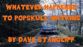 "WHATEVER HAPPENED TO POPSKULL WATKINS" by DAVE STANCLIFF |  The Otis Jiry Channel