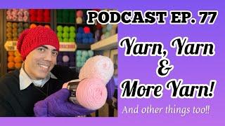 PODCAST EP.77 - Yarn, Yarn & More Yarn!