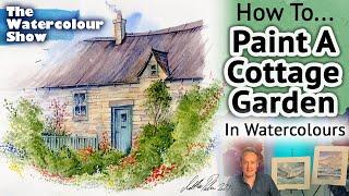 How To Paint A Cottage Garden In Watercolours - The Watercolour Show