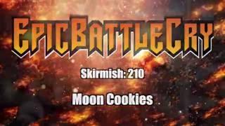 Epic Battle Cry - Skirmish: 210 - Moon Cookies