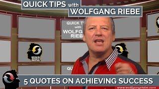 5 Quotations to Achieve Success: Quick Tips with Wolfgang Riebe