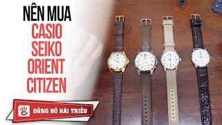 Dưới 4 triệu nên mua đồng hồ Casio Edifice, Orient, Citizen, Seiko?