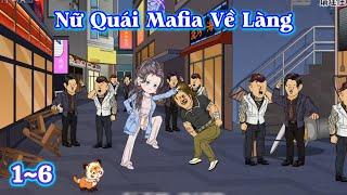 Nữ Quái Mafia Về Làng | Tập 1~6 | Tổ Ấm Nhỏ