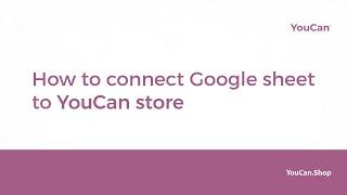 How to connect Google sheet to your YouCan store