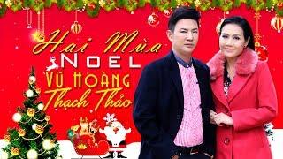 Hai Mùa Noel - Vũ Hoàng Ft Thạch Thảo l Bản Nhạc Giáng Sinh Đặc Biệt 2019