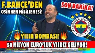 SON DAKİKA! F.Bahçe'den G.Saray'a Osimhen Misillemesi! 50 Milyon Euro'lık Yıldız Geliyor!