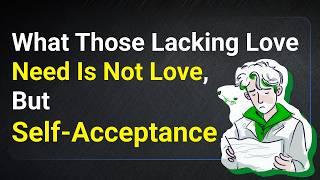 What Those Lacking Love Need Is Not Love, But Self-Acceptance