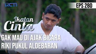 IKATAN CINTA - Ngeri Banget!! Gak Mau di Ajak Bicara, Riki Pukul Aldebaran