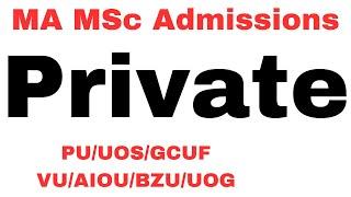 MA MSc Private Admissions | PU UOS GCUF | BZU IUB VU AIOU UOG