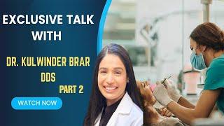 Dental Care Exclusive Talk with Dr. Kulwinder Brar, DDS  Part 2 | Tashan Talk