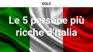 Le 5 persone più ricche d'Italia