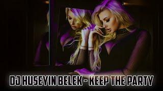 DJ HÜSEYİN BELEK - KEEP THE PARTY (2022) ORIGINAL MIX