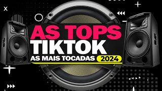 AS MELHORES DO TIKTOK 2024 ⭐️ SELEÇÃO HITS TIK TOK 2024 ⭐️ MUSICAS MAIS TOCADAS | TOPS TIKTOK 2024