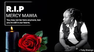 REST IN PEACE MERCY MAWIA (AUDIO)-TOBY BISENGO