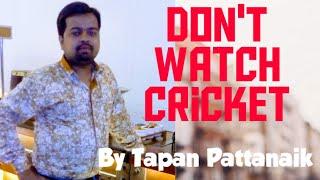 Don't watch Cricket|Hindi|By Tapan Pattanaik