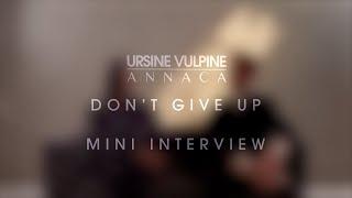 Ursine Vulpine & Annaca - 'Don't Give Up' Mini Interview