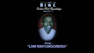 Richard Nick Ngendahayo /IJWI RINYONGORERA