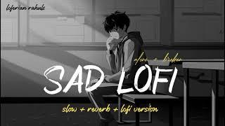 SAD LOFI SONGS MASHUP HEART  BROKEN MASHUP | SLOWED + REVERB #lofi #sad #broken #mashup