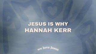 Hannah Kerr - Jesus Is Why (slowed down)