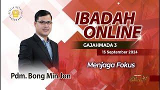 Pdm. Bong Min Jon - MENJAGA FOKUS - 15.09.2024 - IBADAH ONLINE GAJAHMADA 3