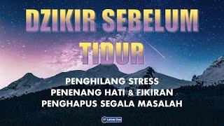 Dzikir Malam Sesuai Sunnah Sebelum Tidur l Dzikir Penenang Hati dan Pikiran | Doa Sebelum Tidur