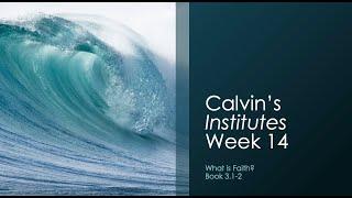 Calvin Week 14: What is Faith?