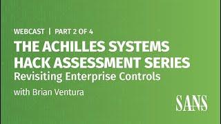 Part 2 - The Achilles Systems Hack Assessment Series: Revisiting Enterprise Controls