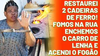 Restaurei 2 Cadeiras de ferro! Fomos na rua e enchemos o carro de lenha e acendi o fogão .